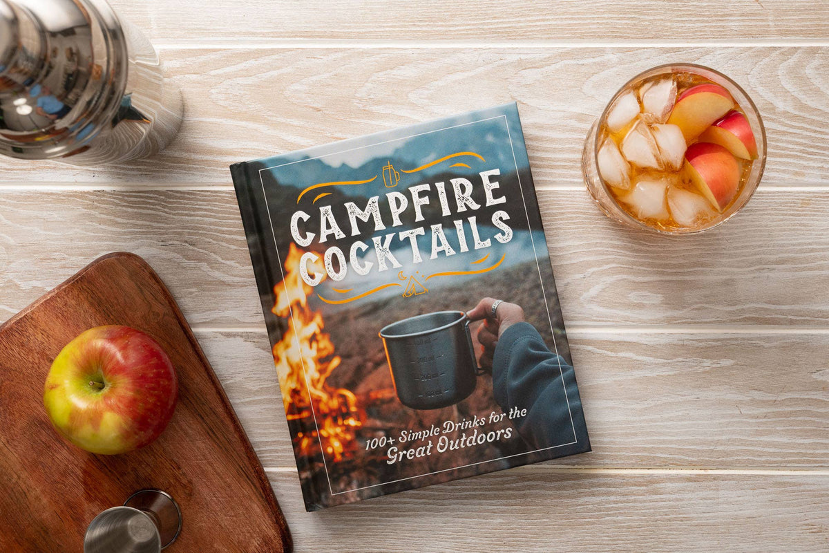 Campfire Cocktails: 100+ Simple Drinks