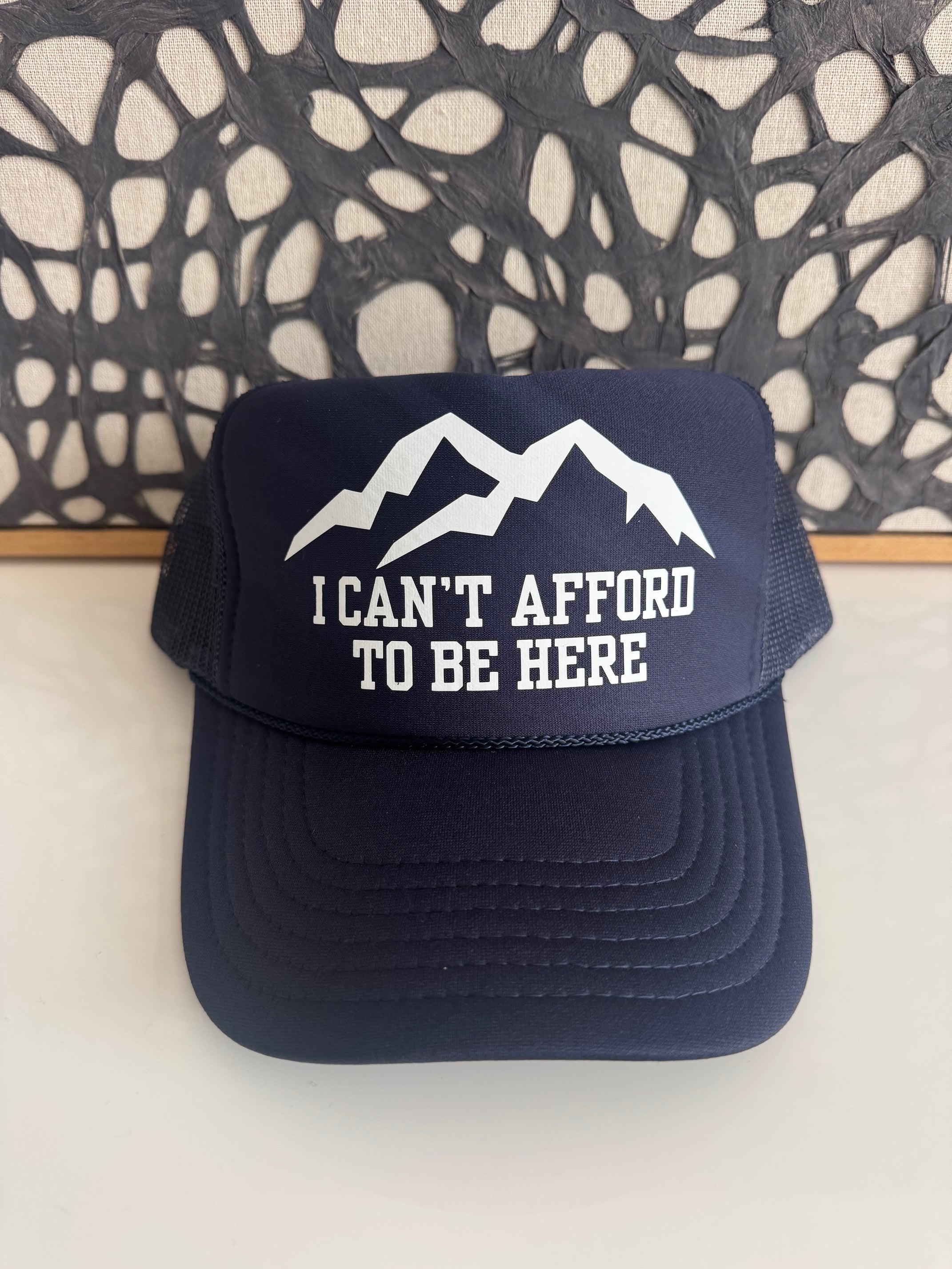 I CAN'T AFFORD TO BE HERE navy trucker hat